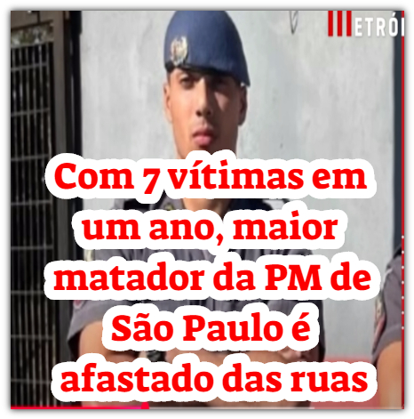 Com 7 vítimas em um ano, maior matador da PM de São Paulo é afastado das ruas
