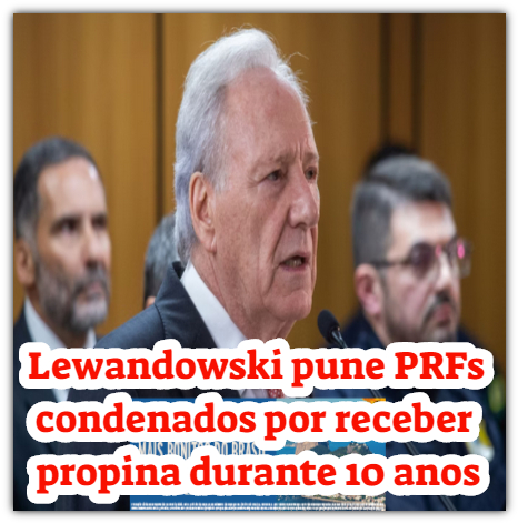 Lewandowski pune PRFs condenados por receber propina durante 10 anos
